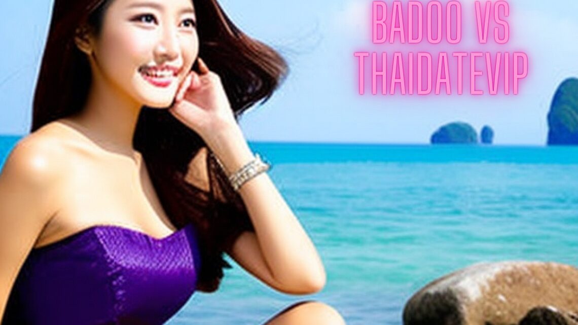 Badoo in Thailand : A Popular Online Dating App for Meeting Locals and Exploring Thai Culture